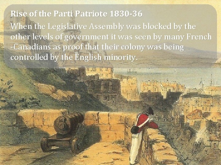 Rise of the Parti Patriote 1830 -36 When the Legislative Assembly was blocked by