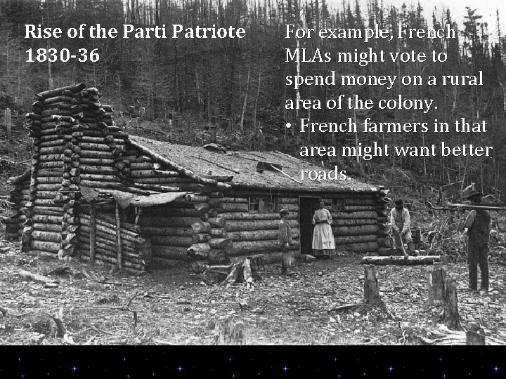 Rise of the Parti Patriote 1830 -36 For example, French MLAs might vote to