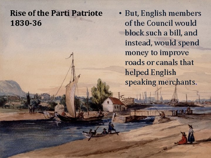 Rise of the Parti Patriote 1830 -36 • But, English members of the Council