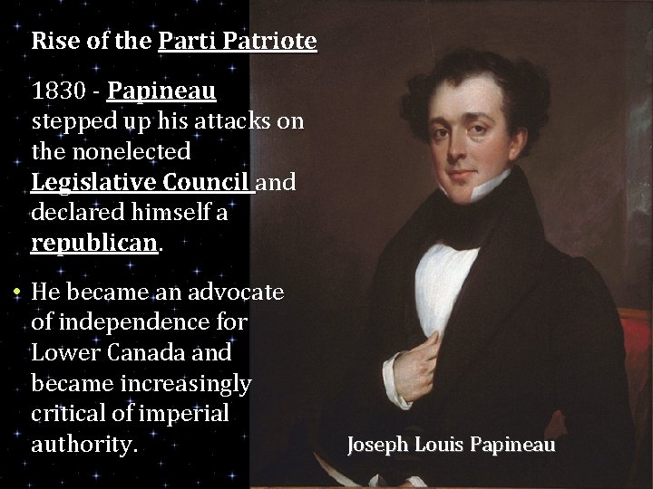 Rise of the Parti Patriote 1830 - Papineau stepped up his attacks on the