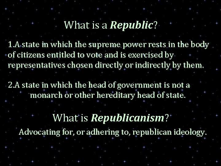 What is a Republic? 1. A state in which the supreme power rests in