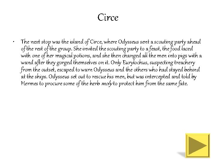 Circe • The next stop was the island of Circe, where Odysseus sent a