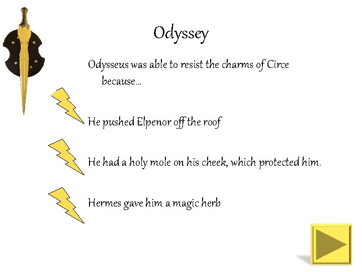 Odyssey Odysseus was able to resist the charms of Circe because… He pushed Elpenor