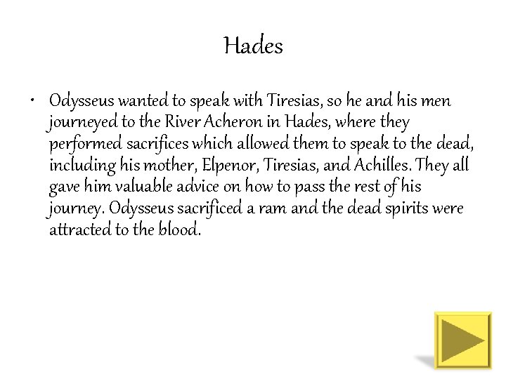 Hades • Odysseus wanted to speak with Tiresias, so he and his men journeyed