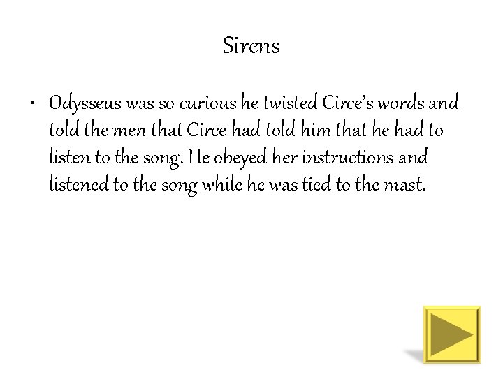 Sirens • Odysseus was so curious he twisted Circe’s words and told the men
