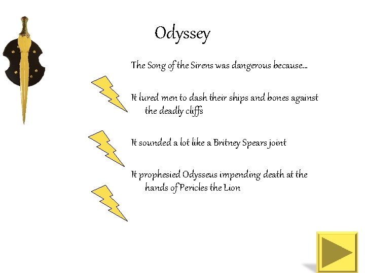 Odyssey The Song of the Sirens was dangerous because… It lured men to dash