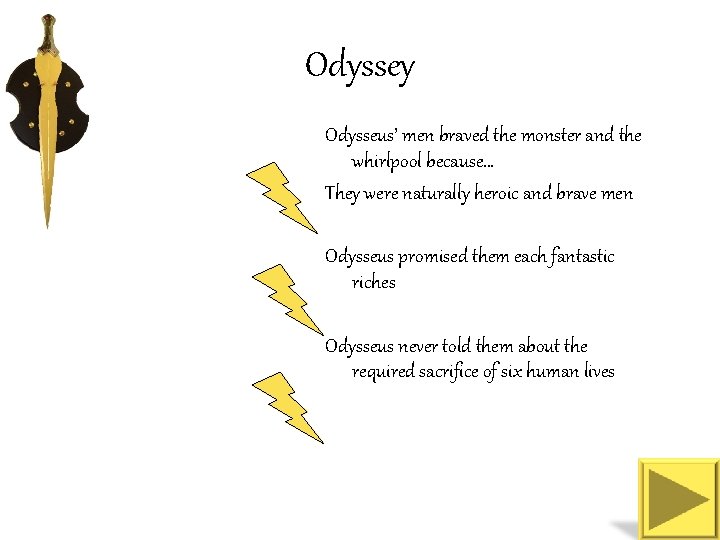 Odyssey Odysseus’ men braved the monster and the whirlpool because… They were naturally heroic