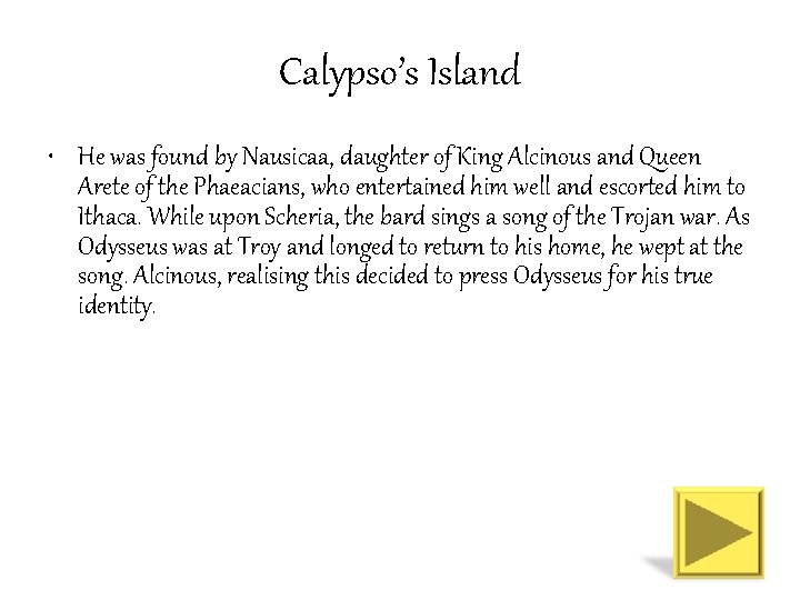 Calypso’s Island • He was found by Nausicaa, daughter of King Alcinous and Queen
