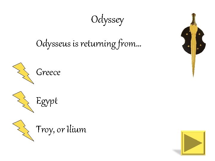 Odyssey Odysseus is returning from… Greece Egypt Troy, or Ilium 