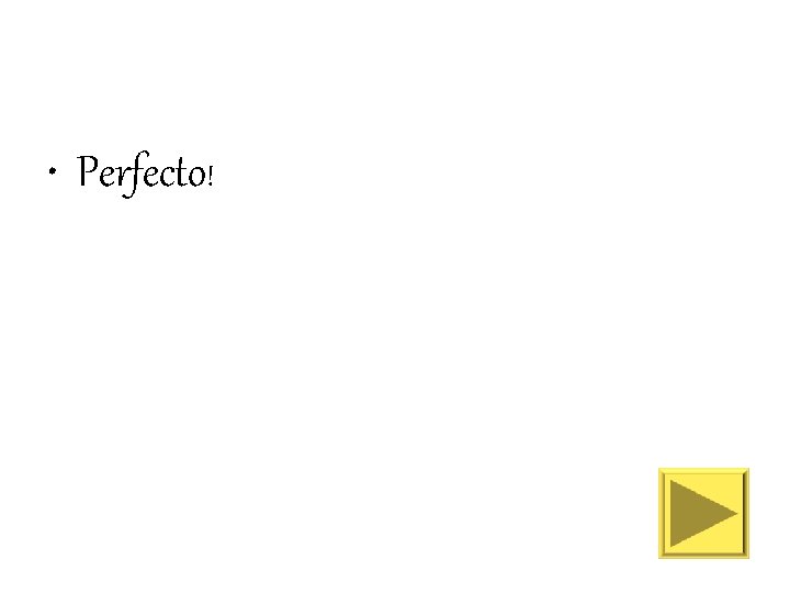  • Perfecto! 