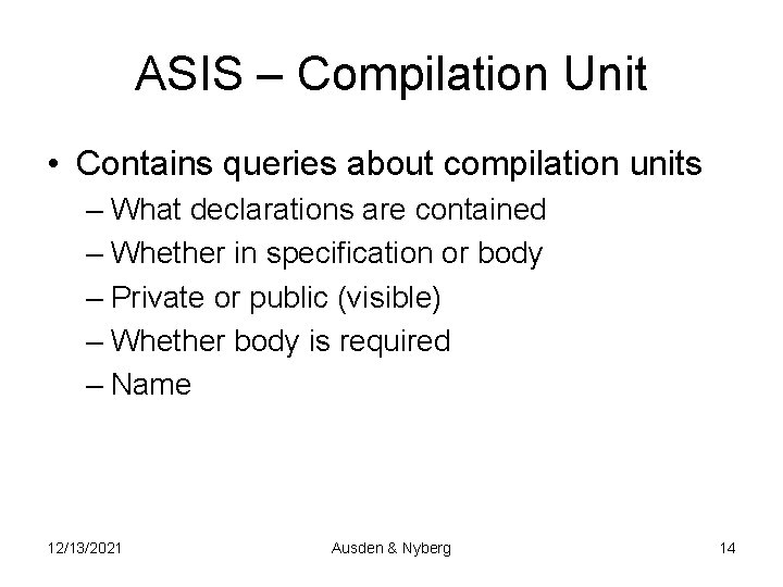 ASIS – Compilation Unit • Contains queries about compilation units – What declarations are