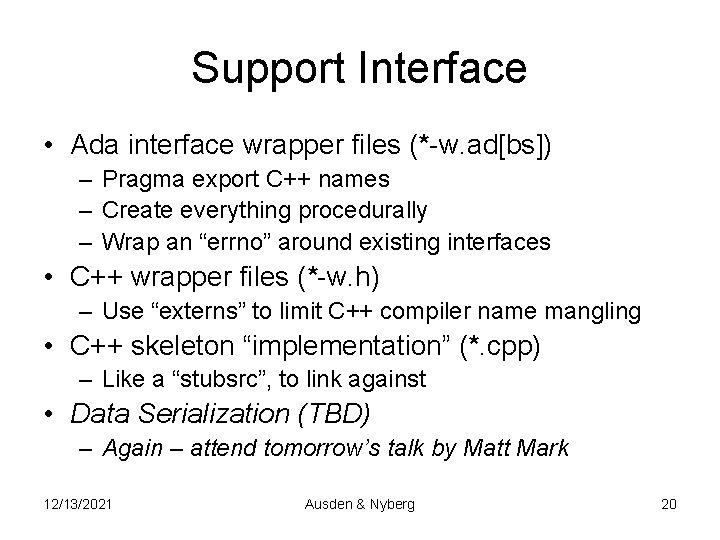 Support Interface • Ada interface wrapper files (*-w. ad[bs]) – Pragma export C++ names