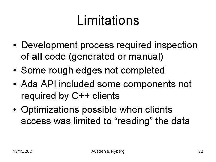 Limitations • Development process required inspection of all code (generated or manual) • Some