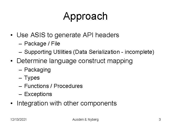 Approach • Use ASIS to generate API headers – Package / File – Supporting