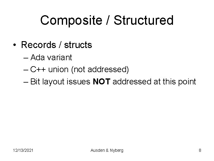 Composite / Structured • Records / structs – Ada variant – C++ union (not