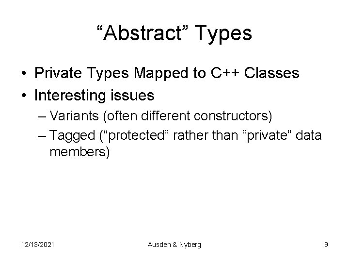“Abstract” Types • Private Types Mapped to C++ Classes • Interesting issues – Variants