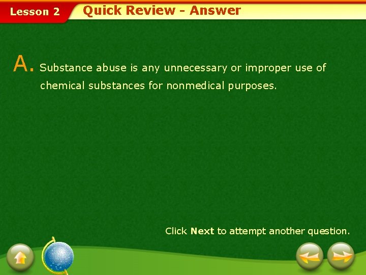 Lesson 2 Quick Review - Answer A. Substance abuse is any unnecessary or improper