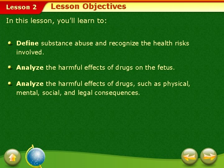 Lesson 2 Lesson Objectives In this lesson, you’ll learn to: Define substance abuse and