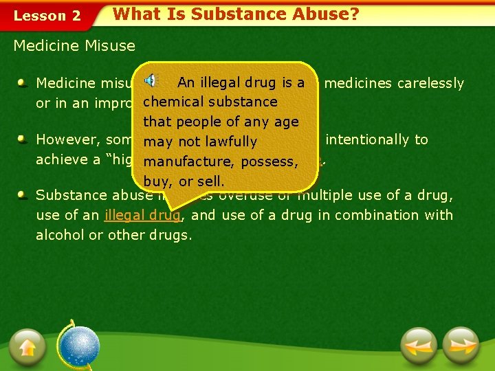 Lesson 2 What Is Substance Abuse? Medicine Misuse An illegal drug is use a