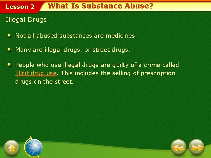 Lesson 2 What Is Substance Abuse? Illegal Drugs Not all abused substances are medicines.