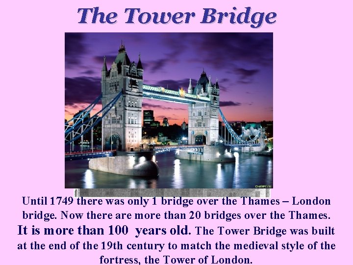 The Tower Bridge Until 1749 there was only 1 bridge over the Thames –