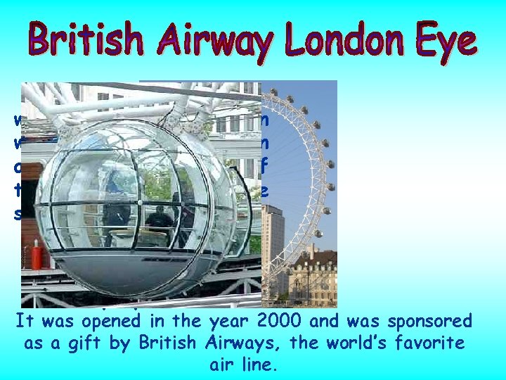 The Еye is the world’s biggest observation wheel. It gives visitors an amazing bird’s