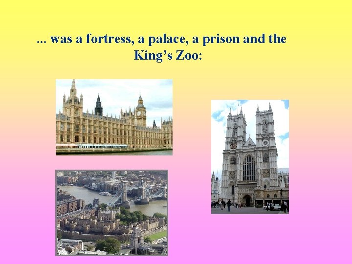 . . . was a fortress, a palace, a prison and the King’s Zoo: