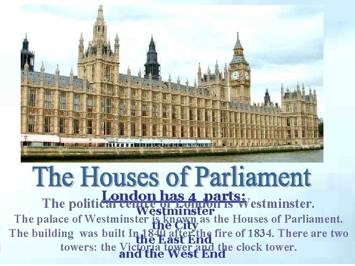 London has 4 parts: The political centre of London is Westminster The palace of