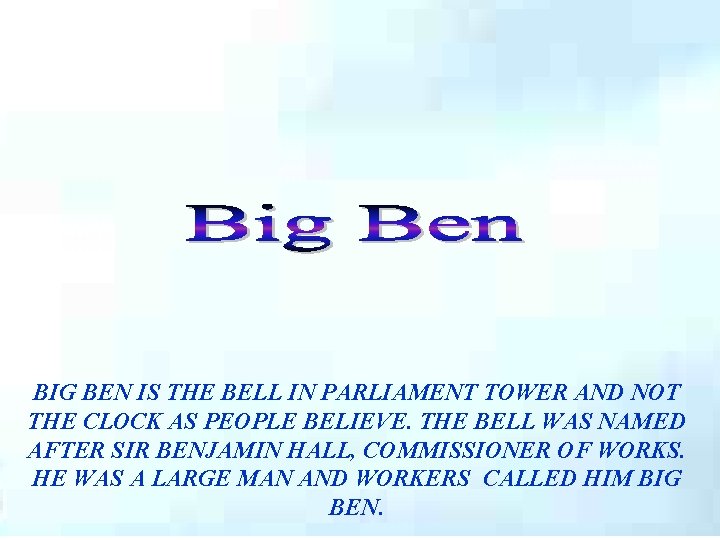 BIG BEN IS THE BELL IN PARLIAMENT TOWER AND NOT THE CLOCK AS PEOPLE