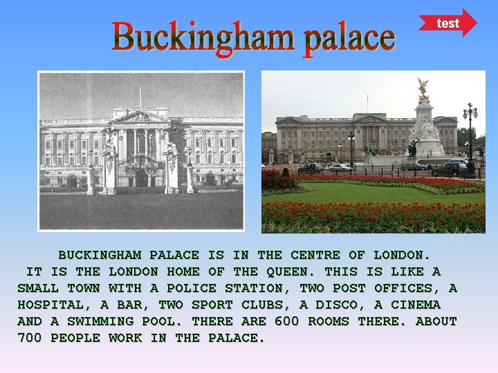 test BUCKINGHAM PALACE IS IN THE CENTRE OF LONDON. IT IS THE LONDON HOME