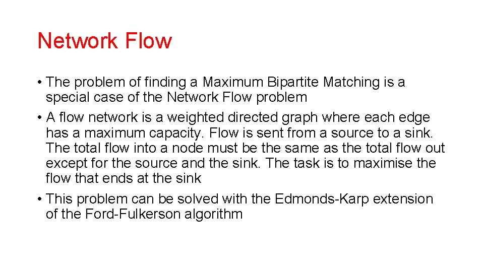 Network Flow • The problem of finding a Maximum Bipartite Matching is a special