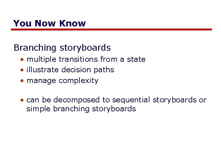 You Now Know Branching storyboards • multiple transitions from a state • illustrate decision