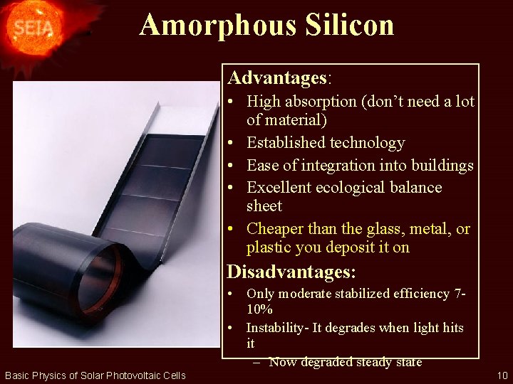 Amorphous Silicon Advantages: • High absorption (don’t need a lot of material) • Established