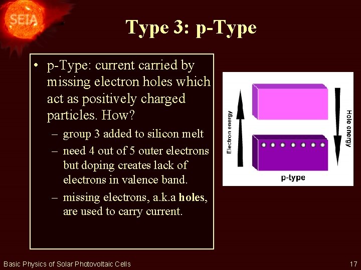 Type 3: p-Type • p-Type: current carried by missing electron holes which act as