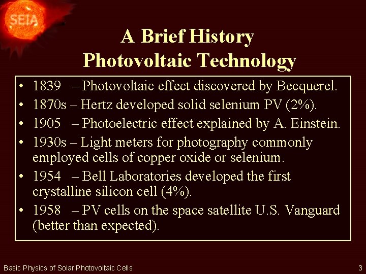 A Brief History Photovoltaic Technology • • 1839 – Photovoltaic effect discovered by Becquerel.