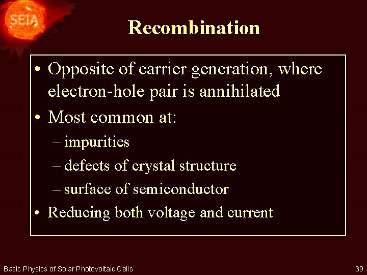 Recombination • Opposite of carrier generation, where electron-hole pair is annihilated • Most common