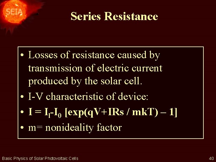 Series Resistance • Losses of resistance caused by transmission of electric current produced by
