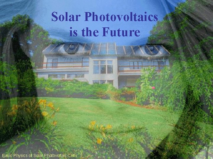 Solar Photovoltaics is the Future Basic Physics of Solar Photovoltaic Cells 