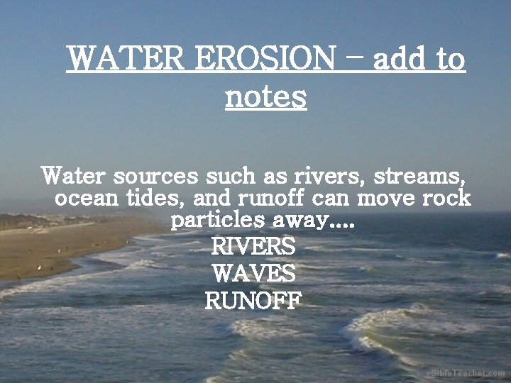 WATER EROSION – add to notes Water sources such as rivers, streams, ocean tides,