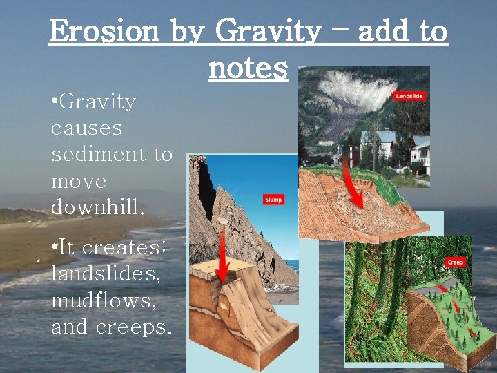 Erosion by Gravity – add to notes • Gravity causes sediment to move downhill.