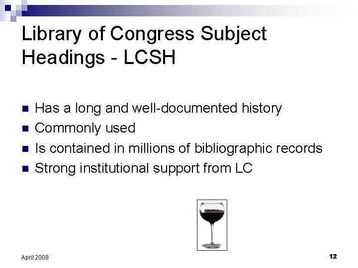 Library of Congress Subject Headings - LCSH n n Has a long and well-documented