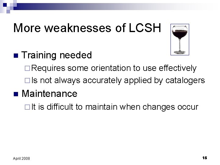 More weaknesses of LCSH n Training needed ¨ Requires some orientation to use effectively