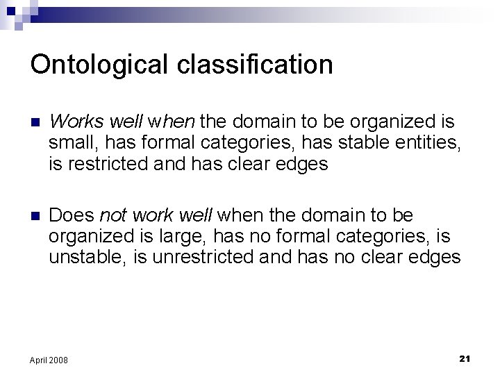 Ontological classification n Works well when the domain to be organized is small, has
