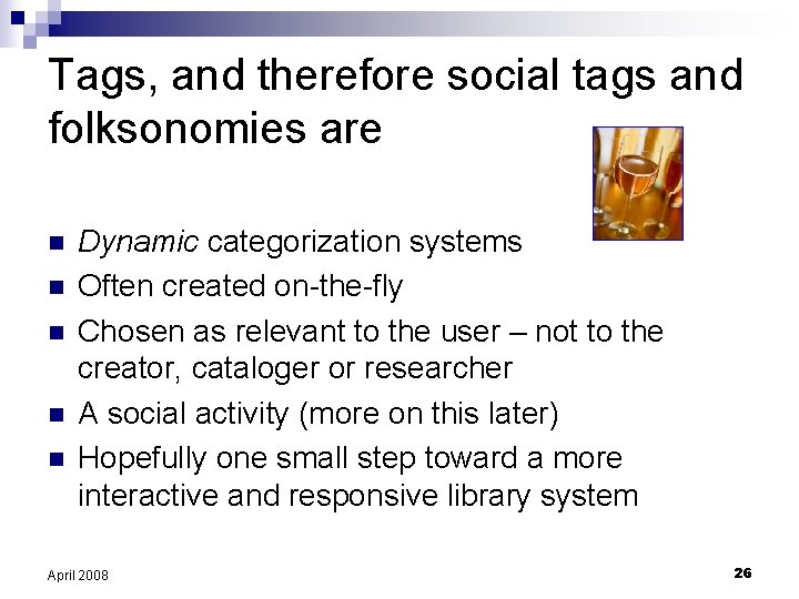 Tags, and therefore social tags and folksonomies are n n n Dynamic categorization systems