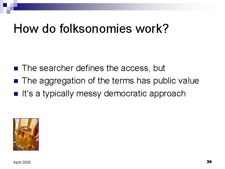 How do folksonomies work? n n n The searcher defines the access, but The