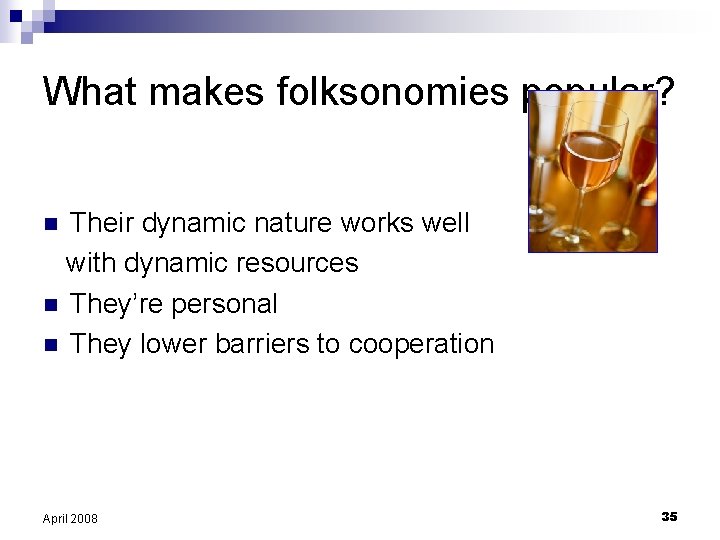 What makes folksonomies popular? Their dynamic nature works well with dynamic resources n They’re