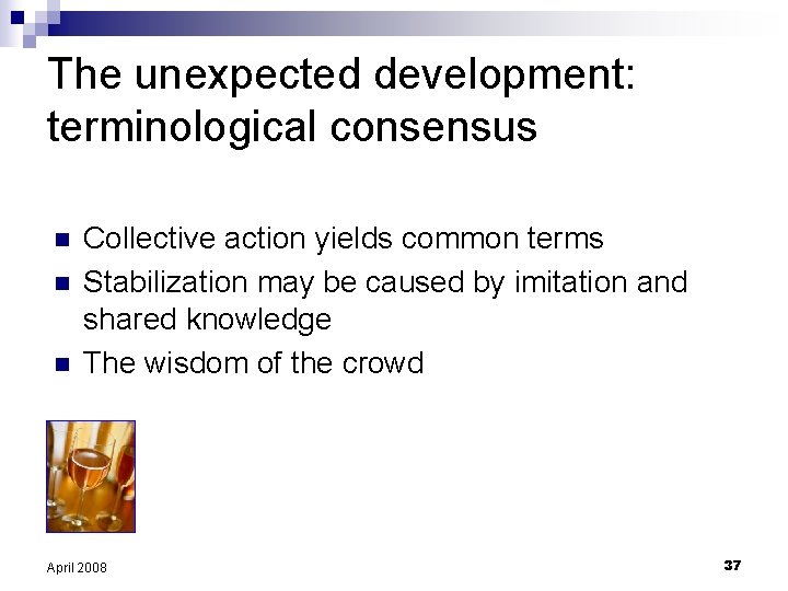 The unexpected development: terminological consensus n n n Collective action yields common terms Stabilization