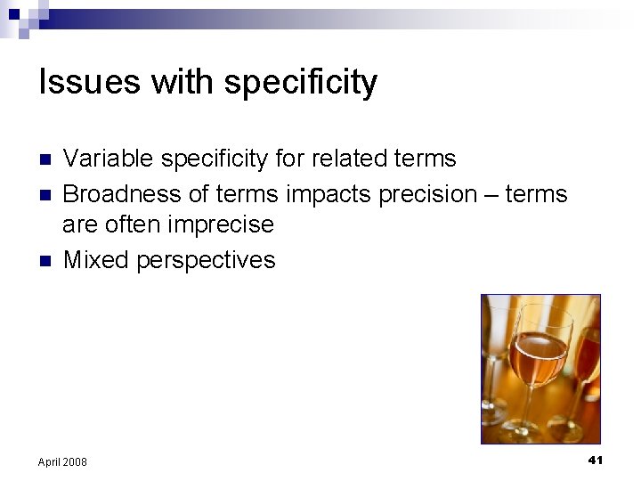 Issues with specificity n n n Variable specificity for related terms Broadness of terms