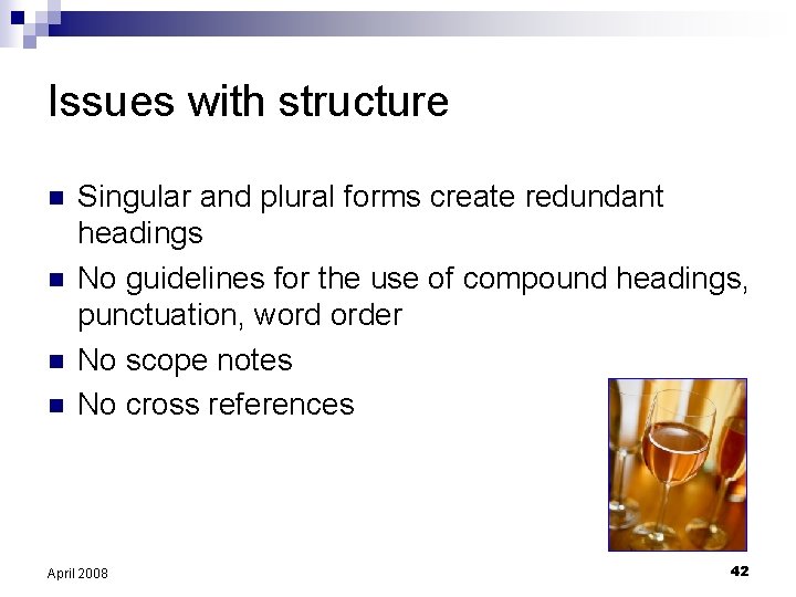 Issues with structure n n Singular and plural forms create redundant headings No guidelines