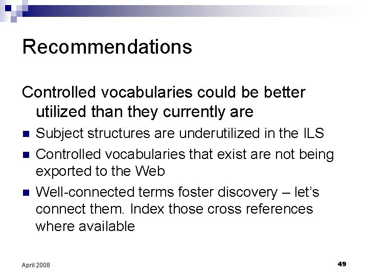 Recommendations Controlled vocabularies could be better utilized than they currently are n n n